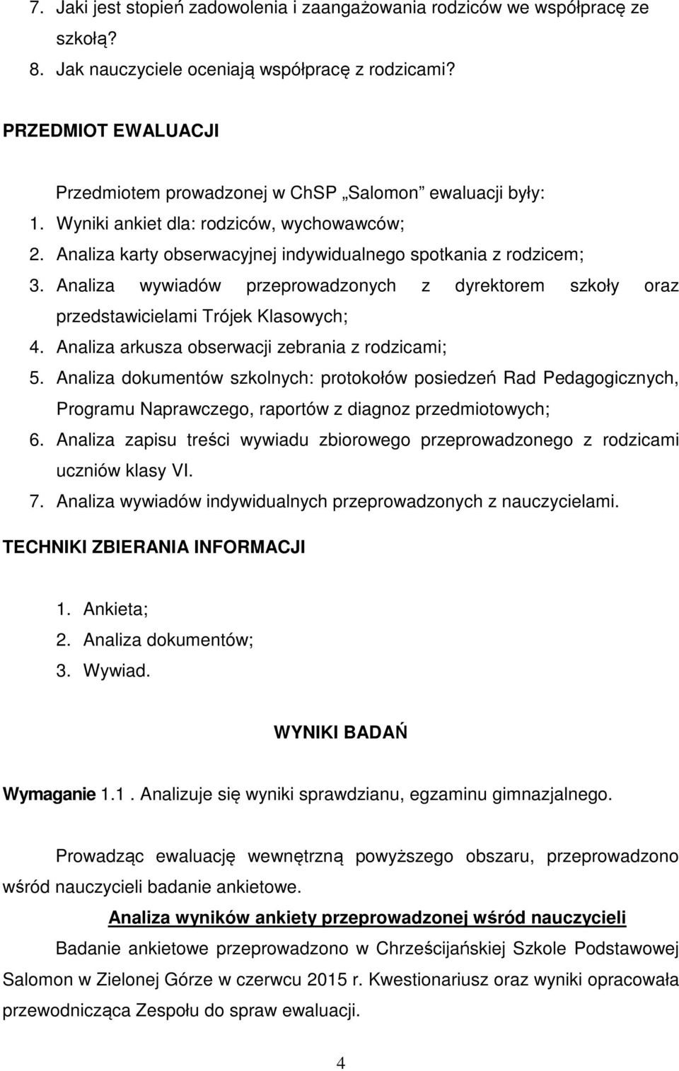 Analiza wywiadów przeprowadzonych z dyrektorem szkoły oraz przedstawicielami Trójek Klasowych; 4. Analiza arkusza obserwacji zebrania z rodzicami; 5.