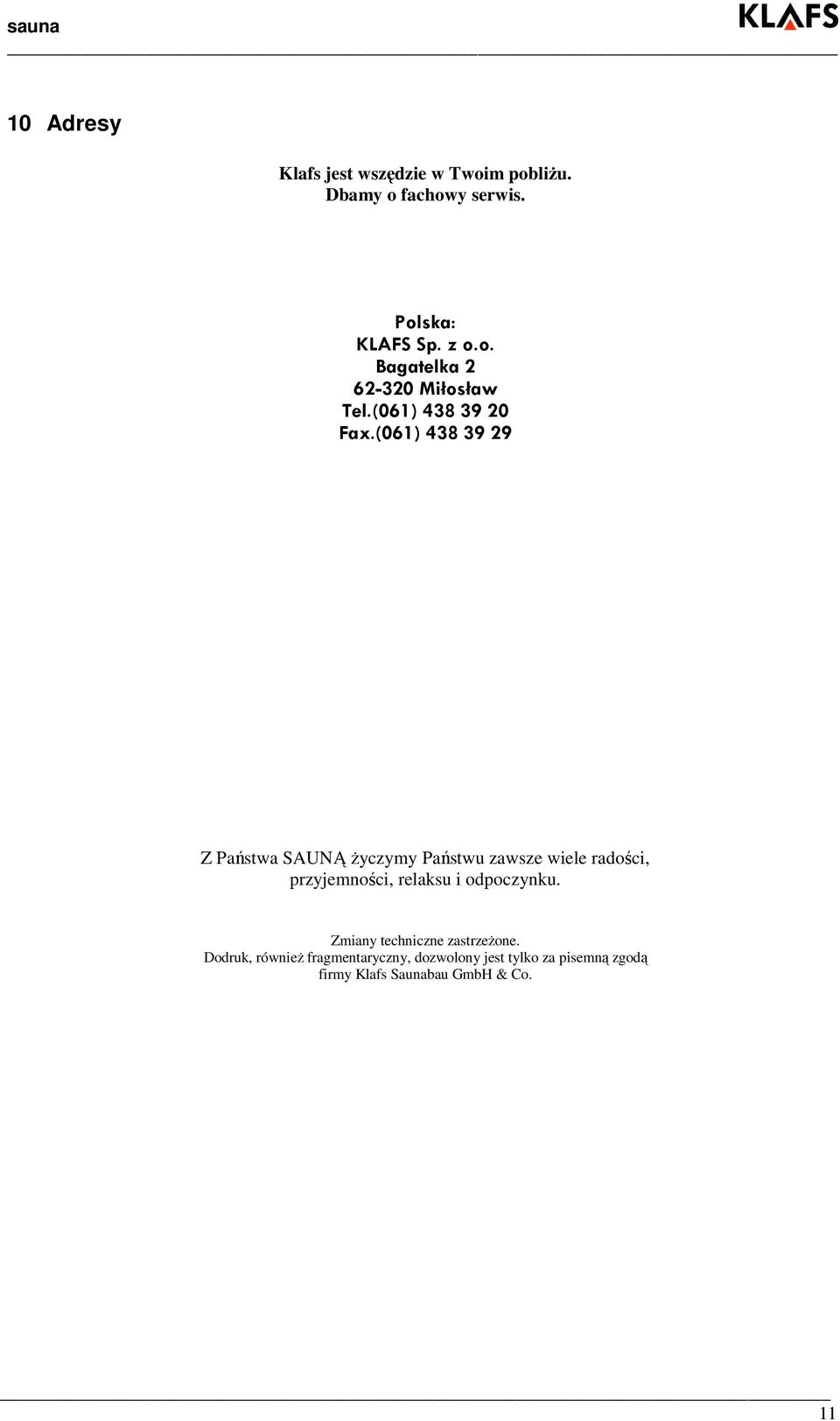 (061) 438 39 29 Z Państwa SAUNĄ Ŝyczymy Państwu zawsze wiele radości, przyjemności, relaksu i