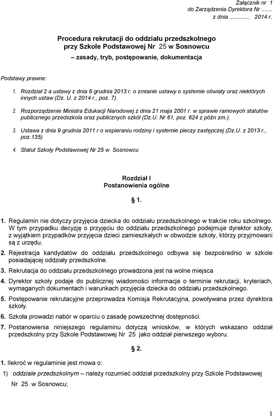 o zmianie ustawy o systemie oświaty oraz niektórych innych ustaw (Dz. U. z 2014 r., poz. 7). 2. Rozporządzenie Ministra Edukacji Narodowej z dnia 21 maja 2001 r.