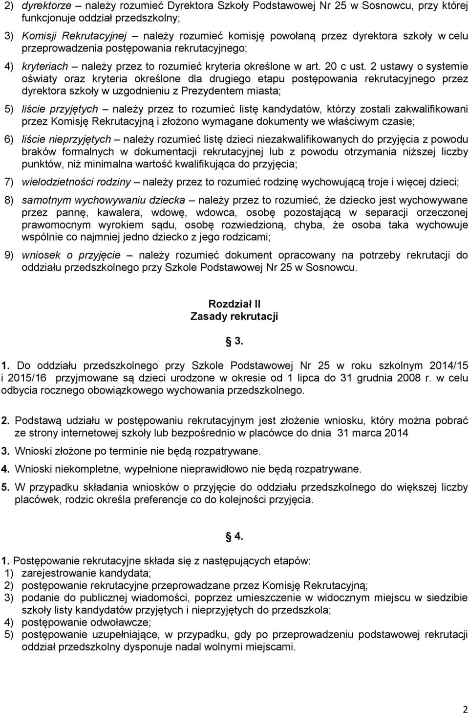 2 ustawy o systemie oświaty oraz kryteria określone dla drugiego etapu postępowania rekrutacyjnego przez dyrektora szkoły w uzgodnieniu z Prezydentem miasta; 5) liście przyjętych należy przez to