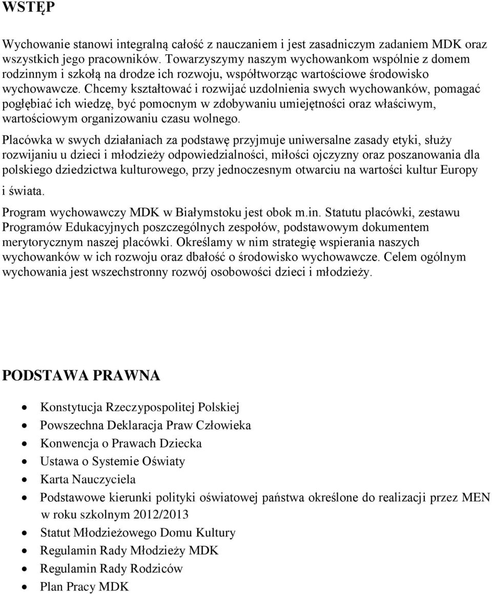 Chcemy kształtować i rozwijać uzdolnienia swych wychowanków, pomagać pogłębiać ich wiedzę, być pomocnym w zdobywaniu umiejętności oraz właściwym, wartościowym organizowaniu czasu wolnego.