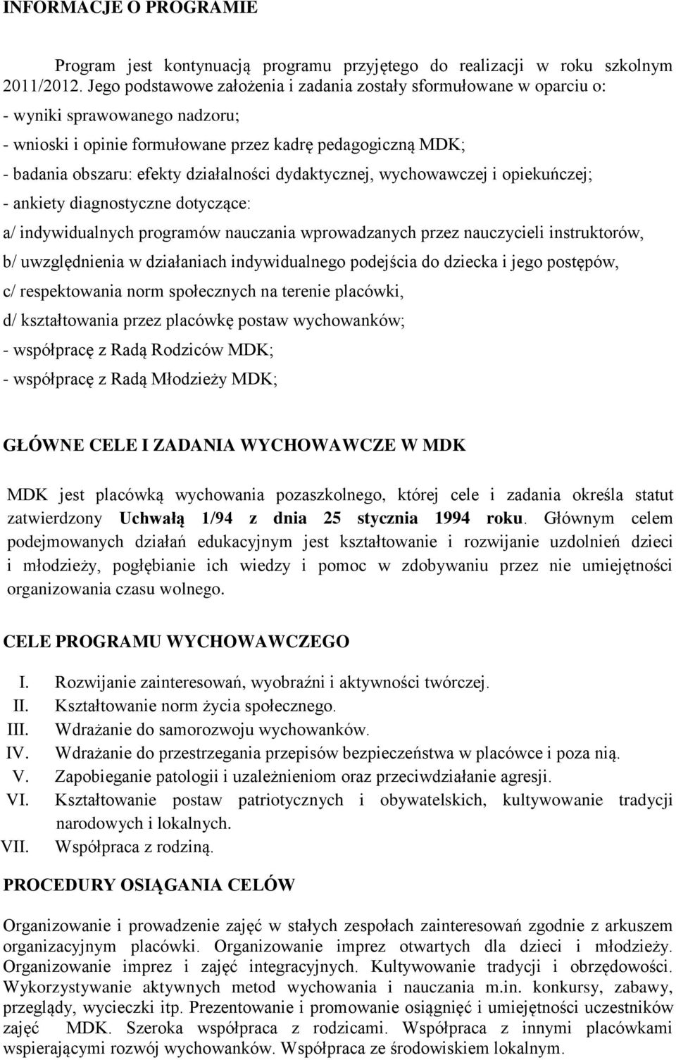 działalności dydaktycznej, wychowawczej i opiekuńczej; - ankiety diagnostyczne dotyczące: a/ indywidualnych programów nauczania wprowadzanych przez nauczycieli instruktorów, b/ uwzględnienia w