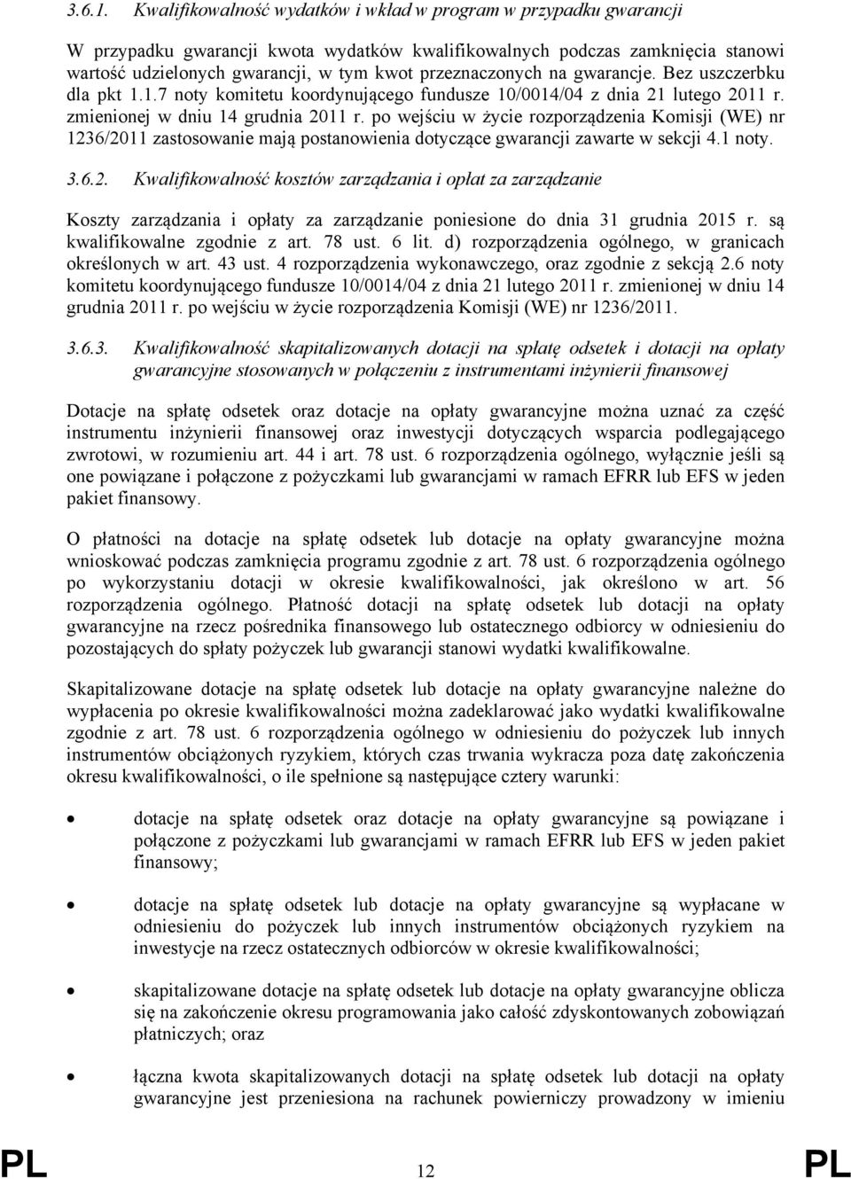 przeznaczonych na gwarancje. Bez uszczerbku dla pkt 1.1.7 noty komitetu koordynującego fundusze 10/0014/04 z dnia 21 lutego 2011 r. zmienionej w dniu 14 grudnia 2011 r.