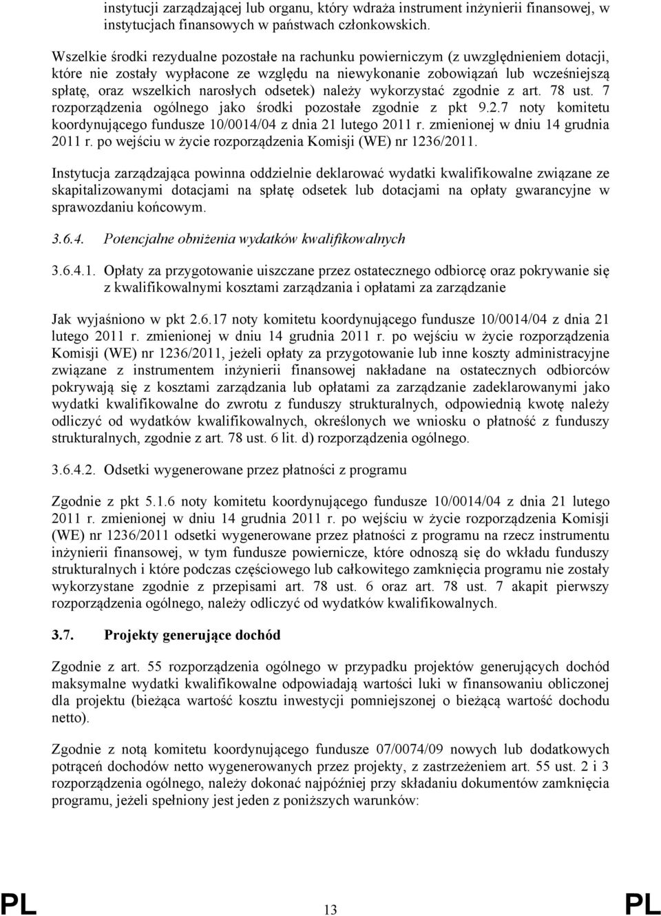 narosłych odsetek) należy wykorzystać zgodnie z art. 78 ust. 7 rozporządzenia ogólnego jako środki pozostałe zgodnie z pkt 9.2.