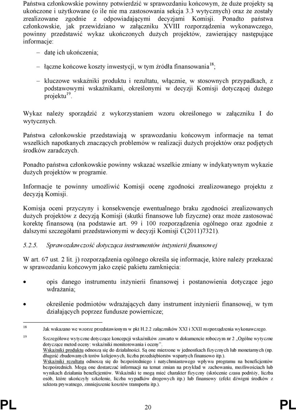 Ponadto państwa członkowskie, jak przewidziano w załączniku XVIII rozporządzenia wykonawczego, powinny przedstawić wykaz ukończonych dużych projektów, zawierający następujące informacje: datę ich