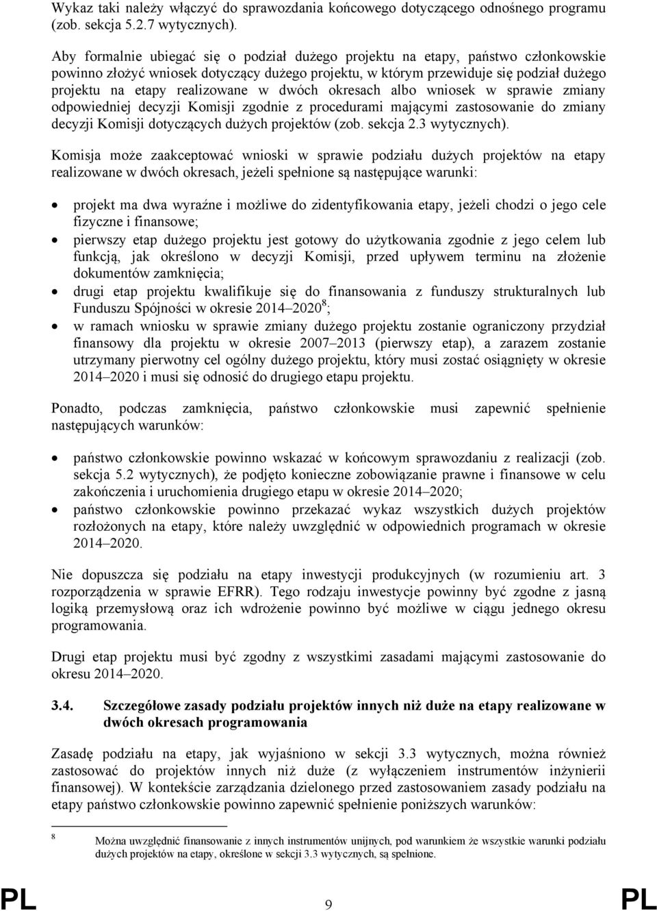 realizowane w dwóch okresach albo wniosek w sprawie zmiany odpowiedniej decyzji Komisji zgodnie z procedurami mającymi zastosowanie do zmiany decyzji Komisji dotyczących dużych projektów (zob.