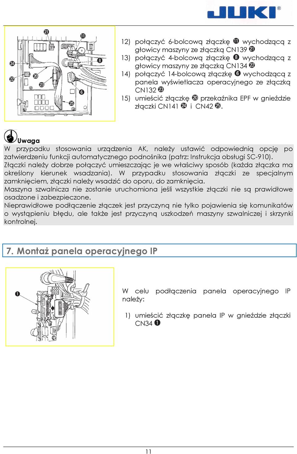 Uwaga W przypadku stosowania urządzenia AK, naleŝy ustawić odpowiednią opcję po zatwierdzeniu funkcji automatycznego podnośnika (patrz: Instrukcja obsługi SC-910).