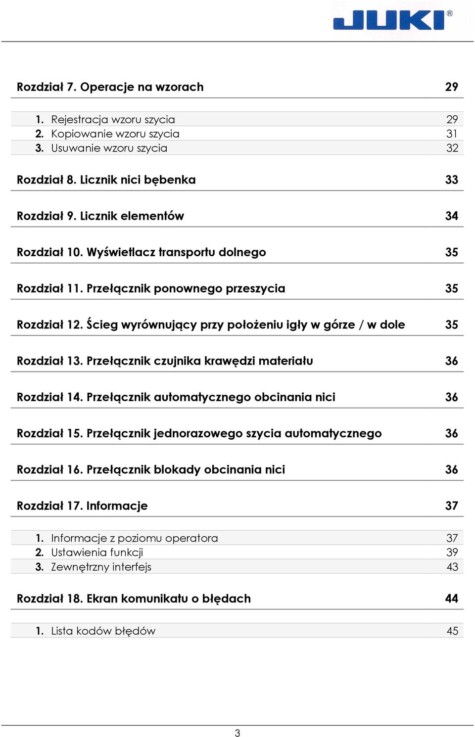 Ścieg wyrównujący przy połoŝeniu igły w górze / w dole 35 Rozdział 13. Przełącznik czujnika krawędzi materiału 36 Rozdział 14. Przełącznik automatycznego obcinania nici 36 Rozdział 15.