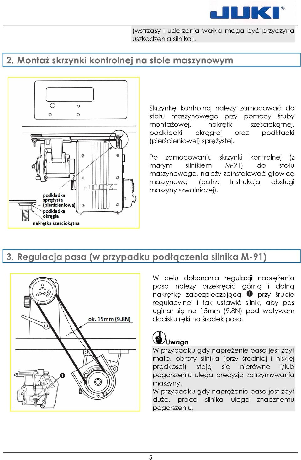 (pierścieniowej) spręŝystej. Po zamocowaniu skrzynki kontrolnej (z małym silnikiem M-91) do stołu maszynowego, naleŝy zainstalować głowicę maszynową (patrz: Instrukcja obsługi maszyny szwalniczej). 3.