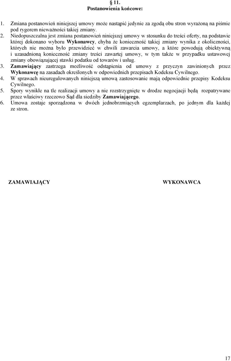 nie można było przewidzieć w chwili zawarcia umowy, a które powodują obiektywną i uzasadnioną konieczność zmiany treści zawartej umowy, w tym także w przypadku ustawowej zmiany obowiązującej stawki