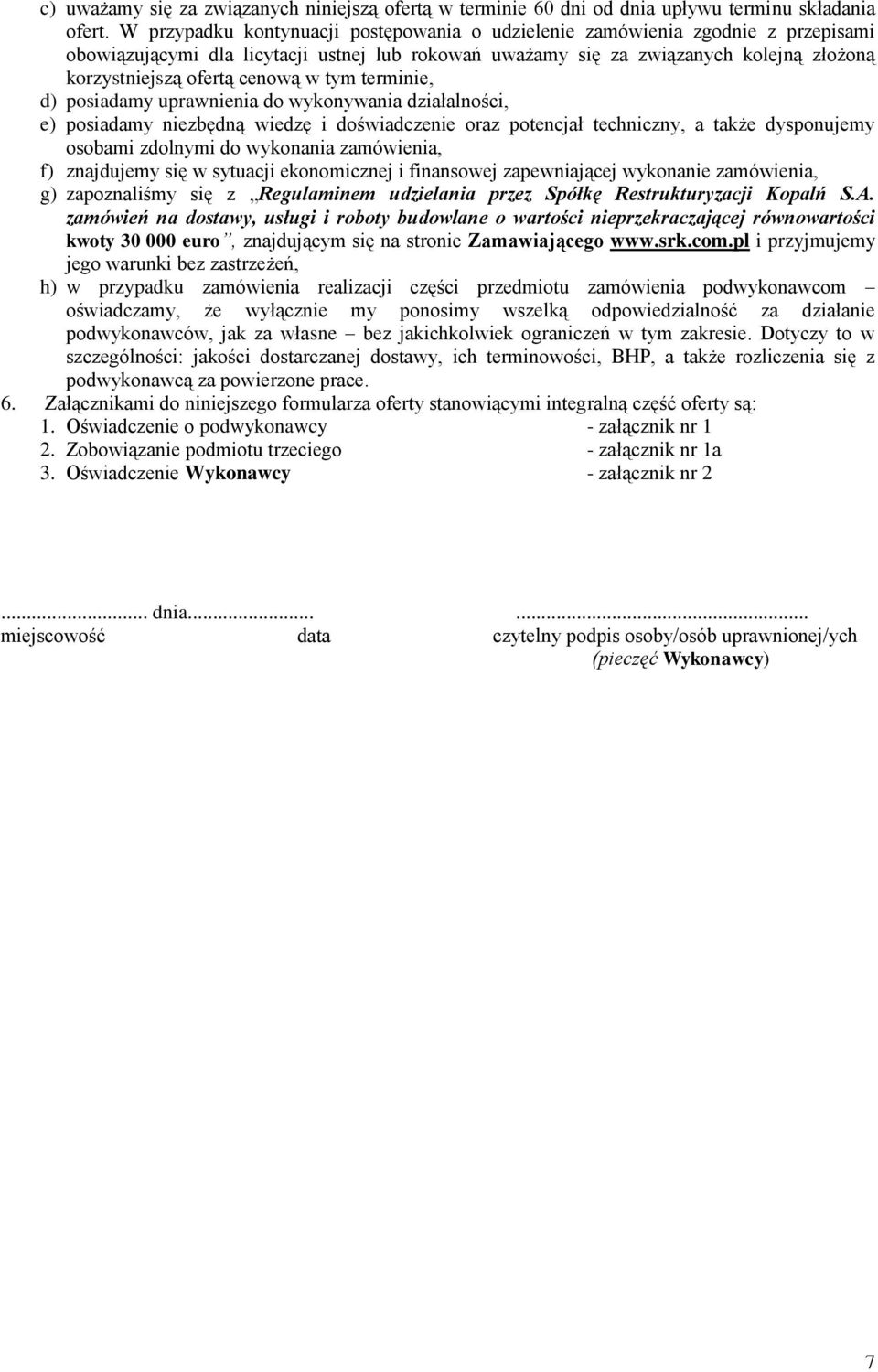 cenową w tym terminie, d) posiadamy uprawnienia do wykonywania działalności, e) posiadamy niezbędną wiedzę i doświadczenie oraz potencjał techniczny, a także dysponujemy osobami zdolnymi do wykonania