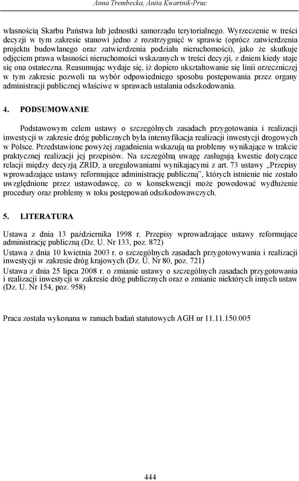 prawa własności nieruchomości wskazanych w treści decyzji, z dniem kiedy staje się ona ostateczna.