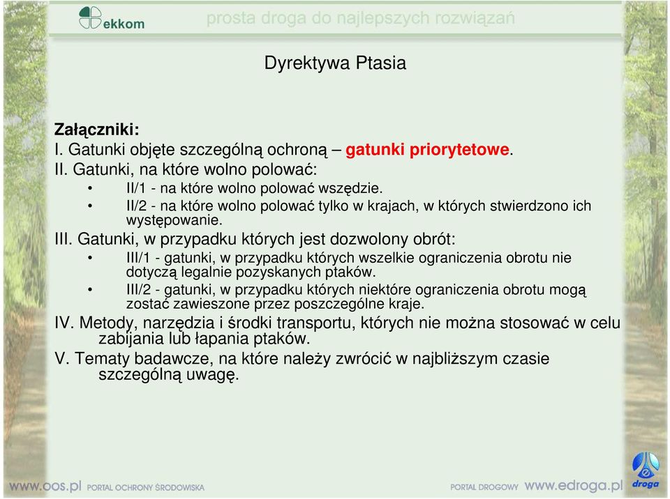 Gatunki, w przypadku których jest dozwolony obrót: III/1 - gatunki, w przypadku których wszelkie ograniczenia obrotu nie dotyczą legalnie pozyskanych ptaków.