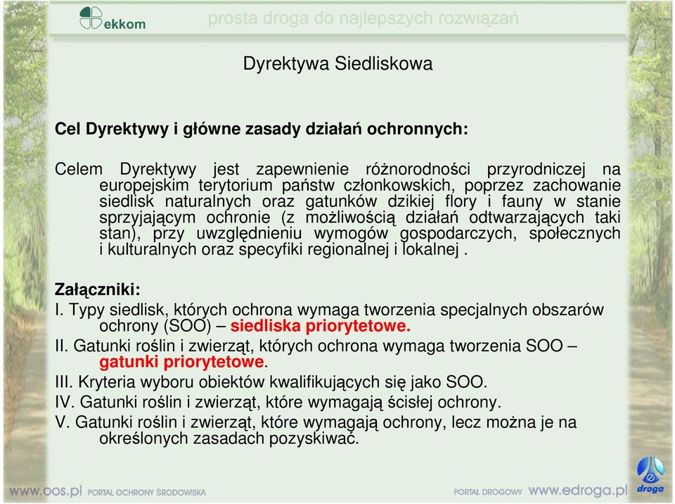 kulturalnych oraz specyfiki regionalnej i lokalnej. Załączniki: I. Typy siedlisk, których ochrona wymaga tworzenia specjalnych obszarów ochrony (SOO) siedliska priorytetowe. II.