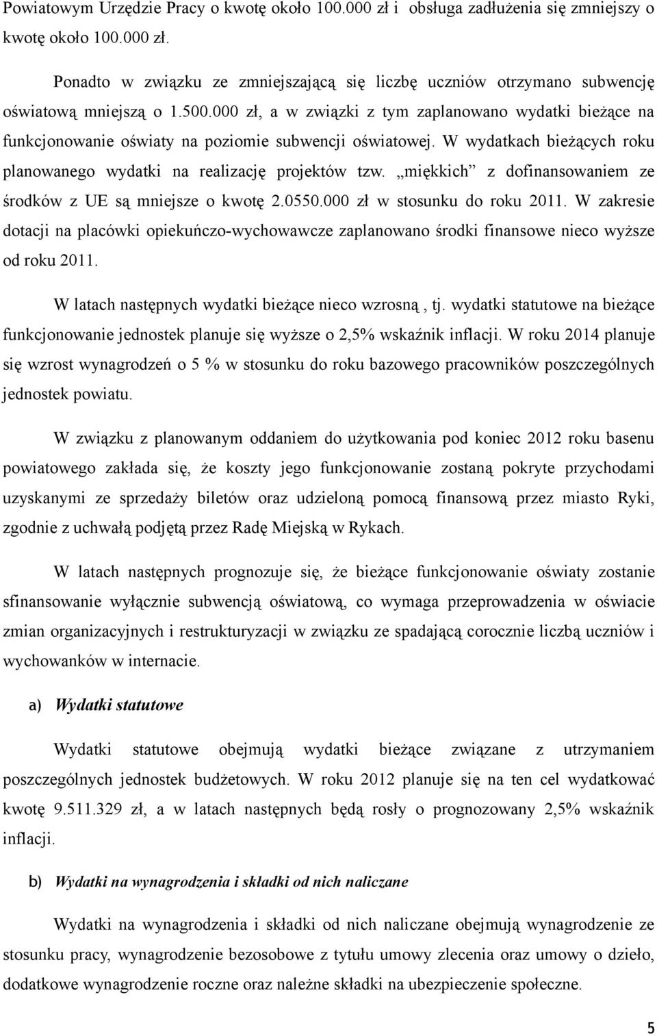 miękkich z dofinansowaniem ze środków z UE są mniejsze o kwotę 2.0550.000 zł w stosunku do roku 2011.