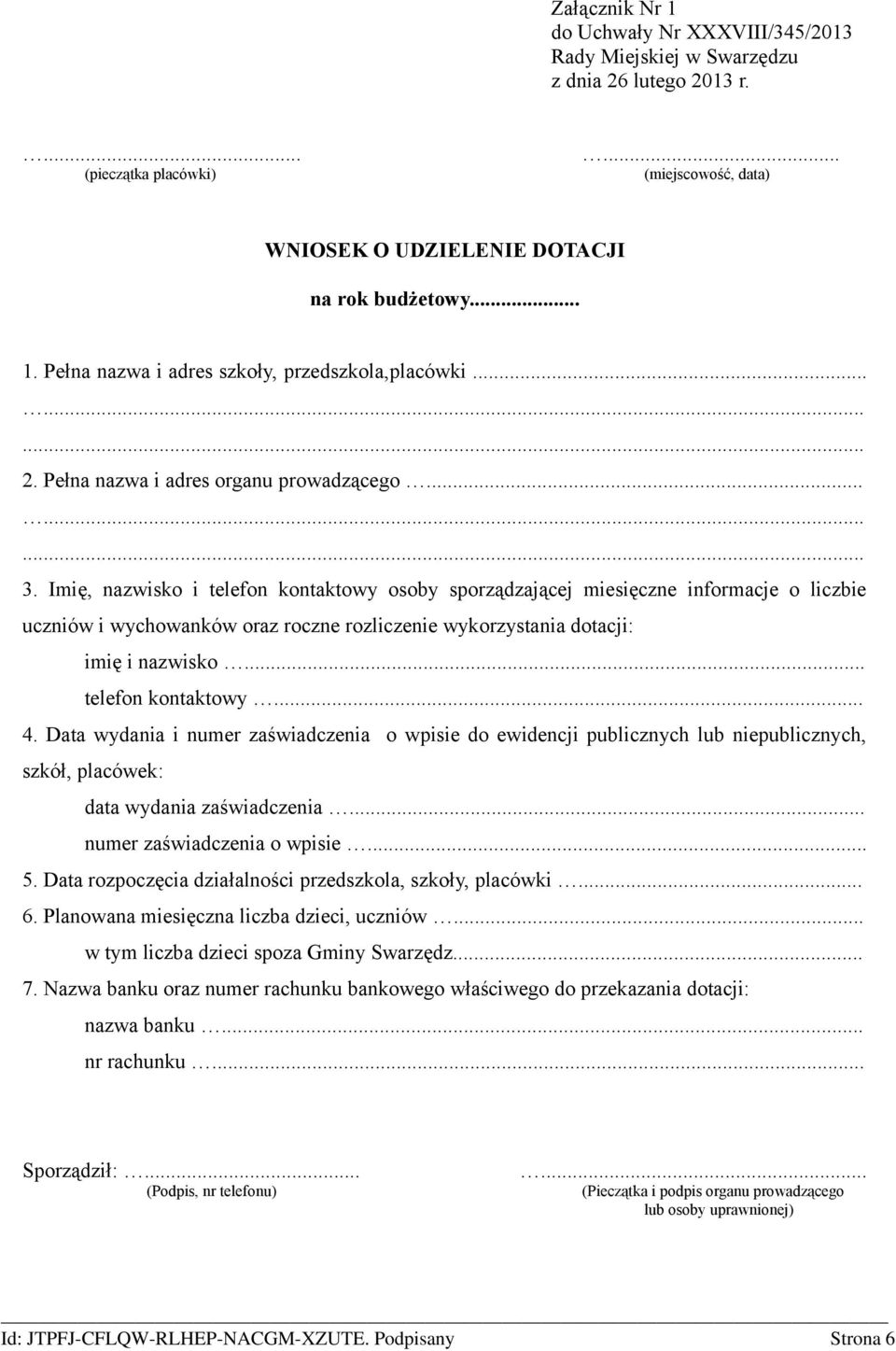 Imię, nazwisko i telefon kontaktowy osoby sporządzającej miesięczne informacje o liczbie uczniów i wychowanków oraz roczne rozliczenie wykorzystania dotacji: imię i nazwisko... telefon kontaktowy... 4.