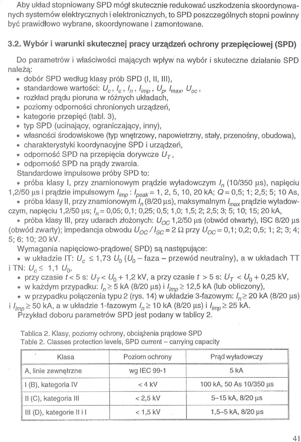 Wybór i warunki skutecznej pracy urządzeń ochrony przepięciowej (SPD) Do parametrów i właściwości mających wpływ na wybór i skuteczne działanie SPD należą: dobór SPD według klasy prób SPD (I, II,