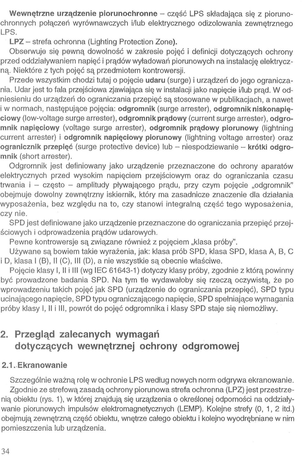 Obserwuje się pewną dowolność w zakresie pojęć i definicji dotyczących ochrony przed oddziaływaniem napięć i prądów wyładowań piorunowych na instalację elektryczną.