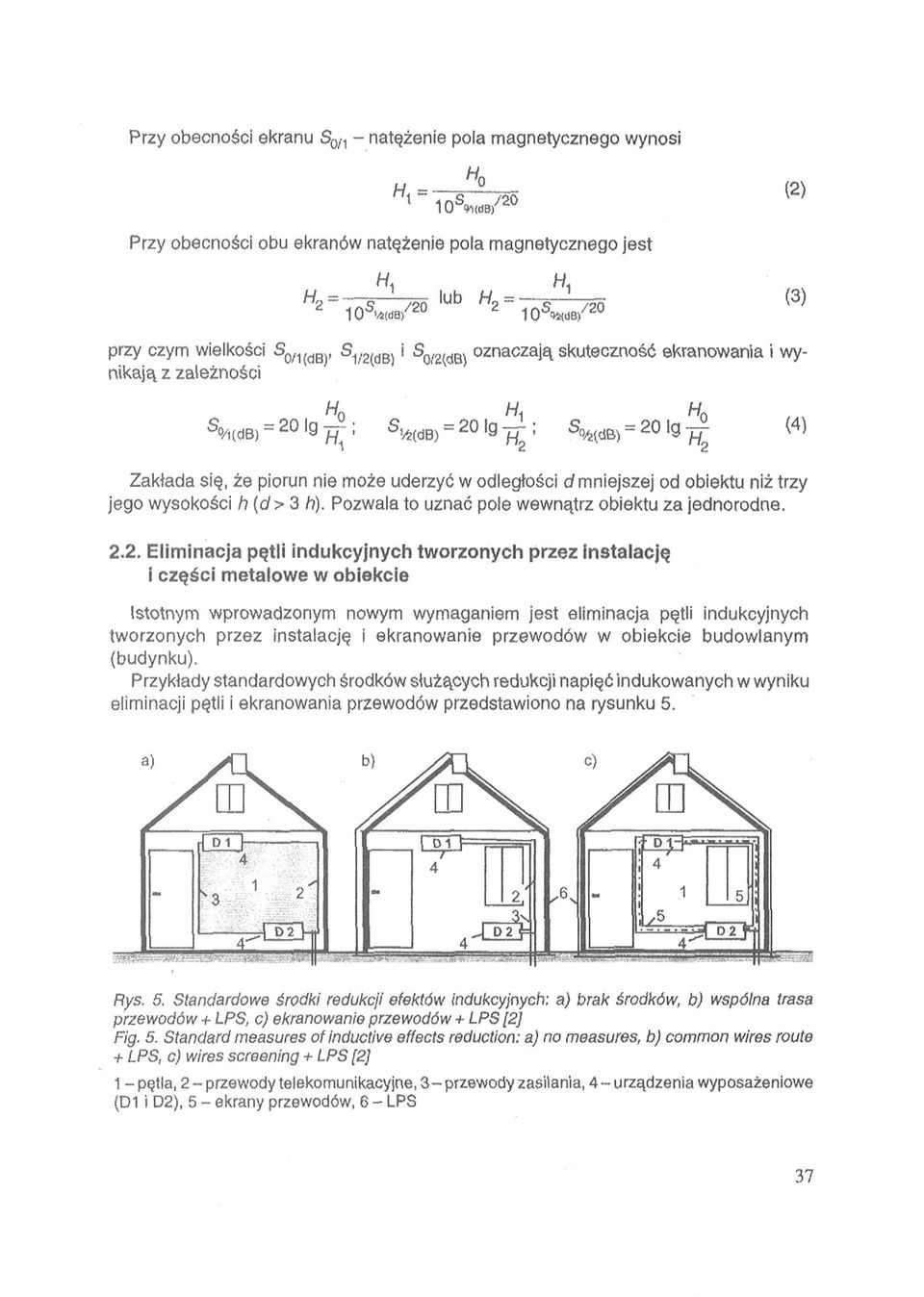 2. Eliminacja pętli indukcyjnych tworzonych przez instalację i części metalowe w obiekcie Istotnym wprowadzonym nowym wymaganiem jest eliminacja pętli indukcyjnych tworzonych przez instalację i