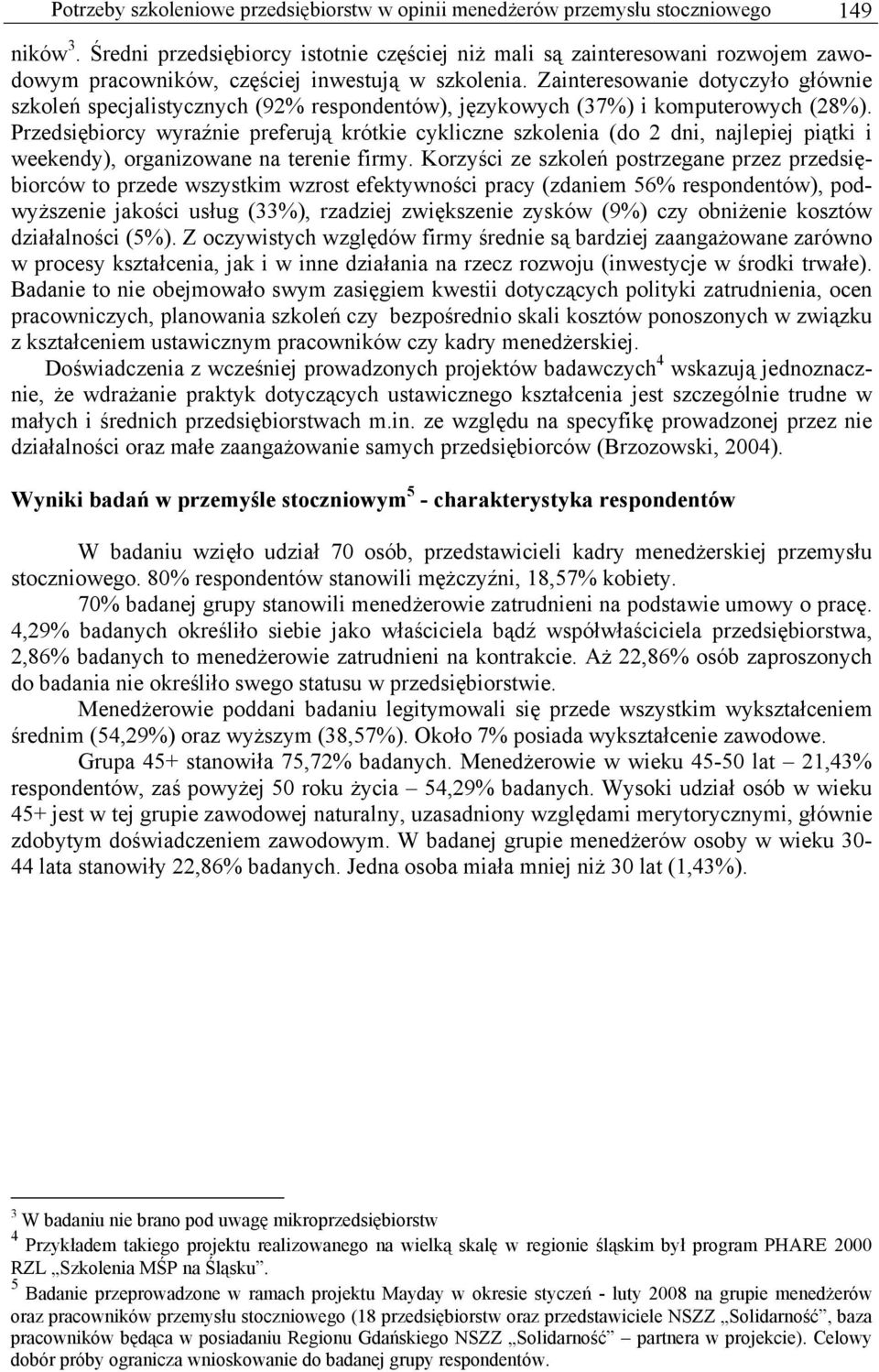 Zainteresowanie dotyczyło głównie szkoleń specjalistycznych (92% respondentów), językowych (37%) i komputerowych (28%).