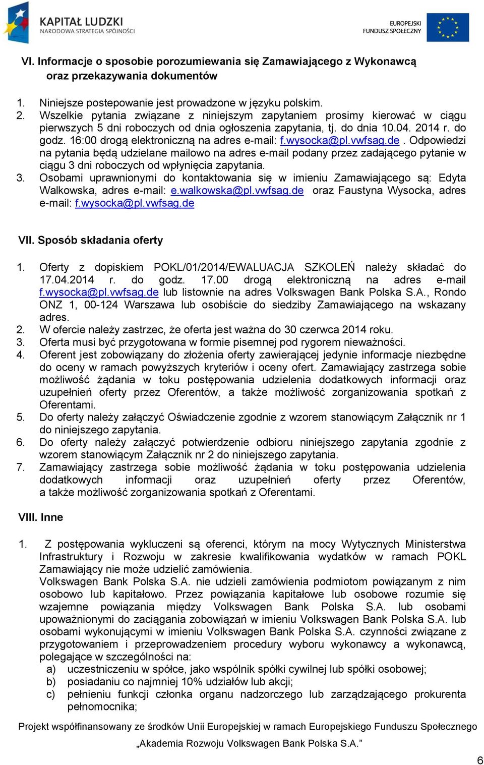 16:00 drogą elektroniczną na adres e-mail: f.wysocka@pl.vwfsag.de.