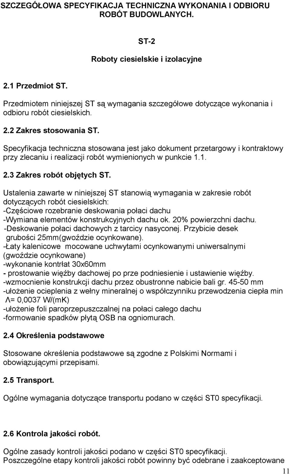 Specyfikacja techniczna stosowana jest jako dokument przetargowy i kontraktowy przy zlecaniu i realizacji robót wymienionych w punkcie 1.1. 2.3 Zakres robót objętych ST.