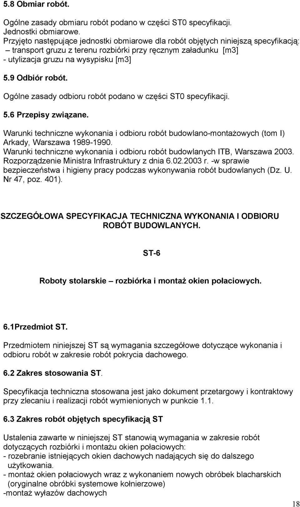 9 Odbiór robót. Ogólne zasady odbioru robót podano w części ST0 specyfikacji. 5.6 Przepisy związane.