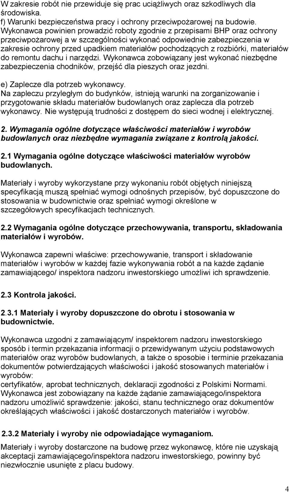 pochodzących z rozbiórki, materiałów do remontu dachu i narzędzi. Wykonawca zobowiązany jest wykonać niezbędne zabezpieczenia chodników, przejść dla pieszych oraz jezdni.