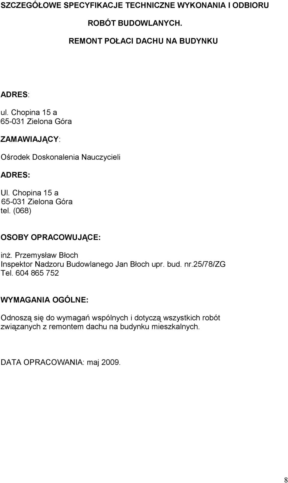 (068) OSOBY OPRACOWUJĄCE: inż. Przemysław Błoch Inspektor Nadzoru Budowlanego Jan Błoch upr. bud. nr.25/78/zg Tel.