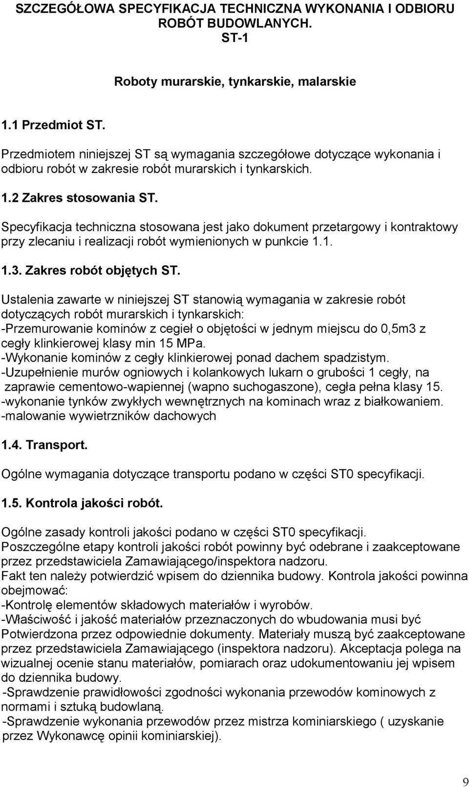 Specyfikacja techniczna stosowana jest jako dokument przetargowy i kontraktowy przy zlecaniu i realizacji robót wymienionych w punkcie 1.1. 1.3. Zakres robót objętych ST.