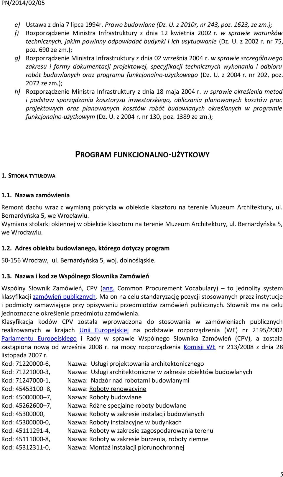 w sprawie szczegółowego zakresu i formy dokumentacji projektowej, specyfikacji technicznych wykonania i odbioru robót budowlanych oraz programu funkcjonalno-użytkowego (Dz. U. z 2004 r. nr 202, poz.