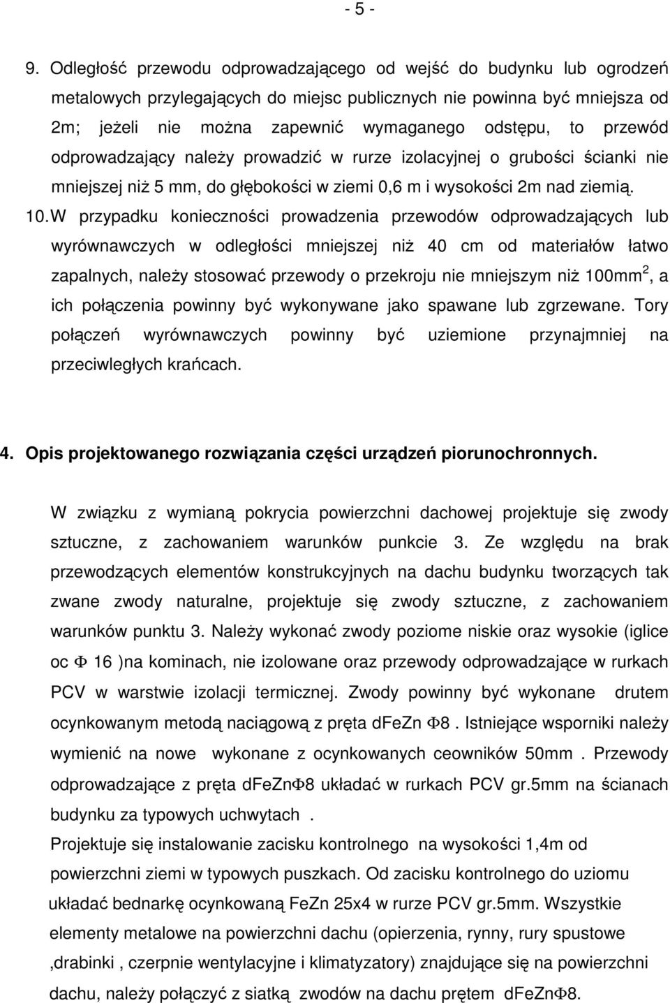 przewód odprowadzający naleŝy prowadzić w rurze izolacyjnej o grubości ścianki nie mniejszej niŝ 5 mm, do głębokości w ziemi 0,6 m i wysokości 2m nad ziemią. 10.