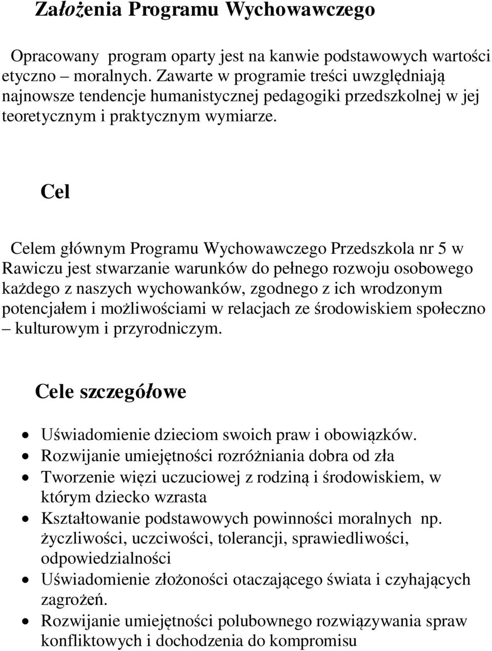 Cel Celem gównym Programu Wychowawczego Przedszkola nr 5 w Rawiczu jest stwarzanie warunków do penego rozwoju osobowego kadego z naszych wychowanków, zgodnego z ich wrodzonym potencjaem i moliwociami