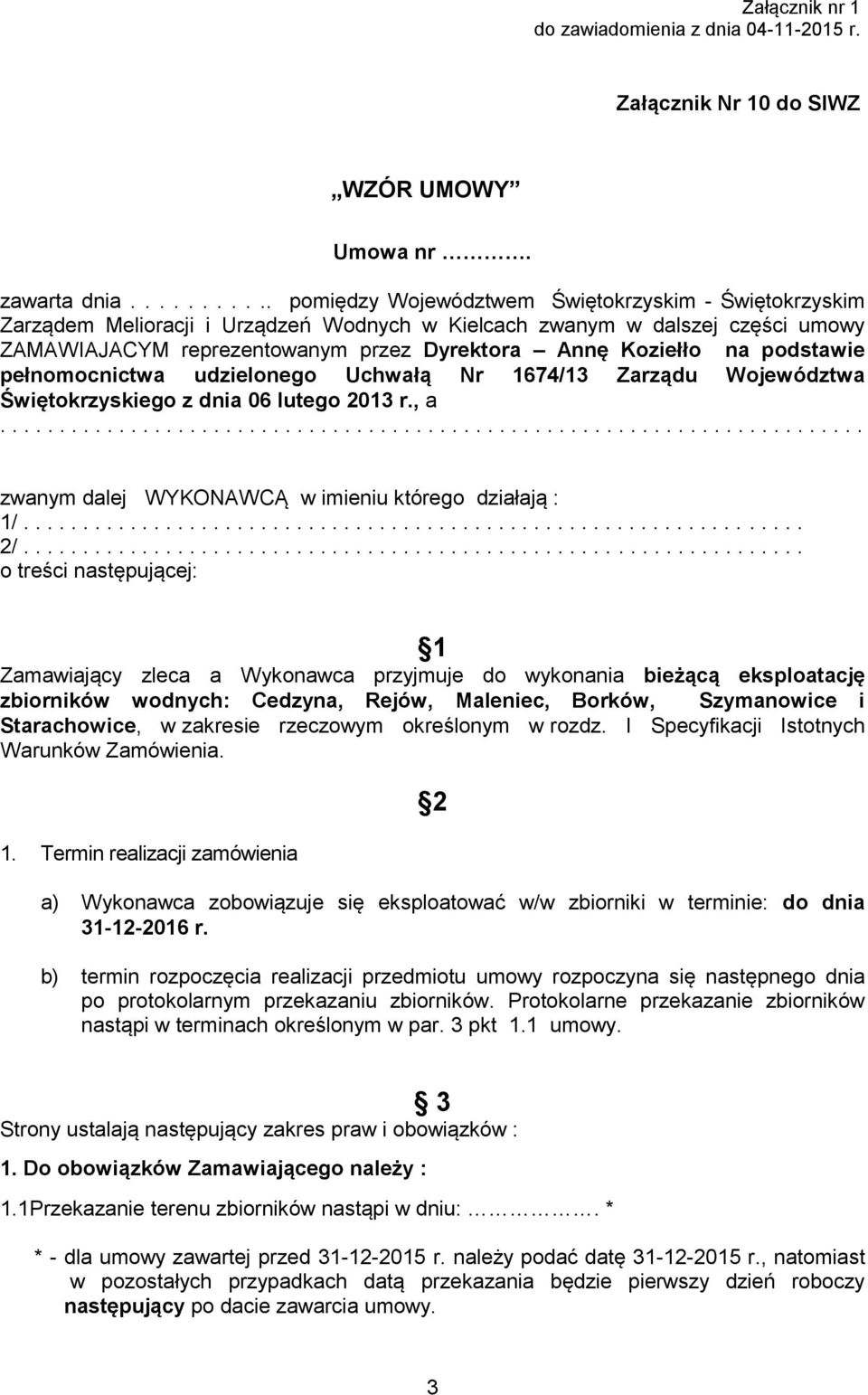 Koziełło na podstawie pełnomocnictwa udzielonego Uchwałą Nr 1674/13 Zarządu Województwa Świętokrzyskiego z dnia 06 lutego 2013 r., a......................................................................... zwanym dalej WYKONAWCĄ w imieniu którego działają : 1/.