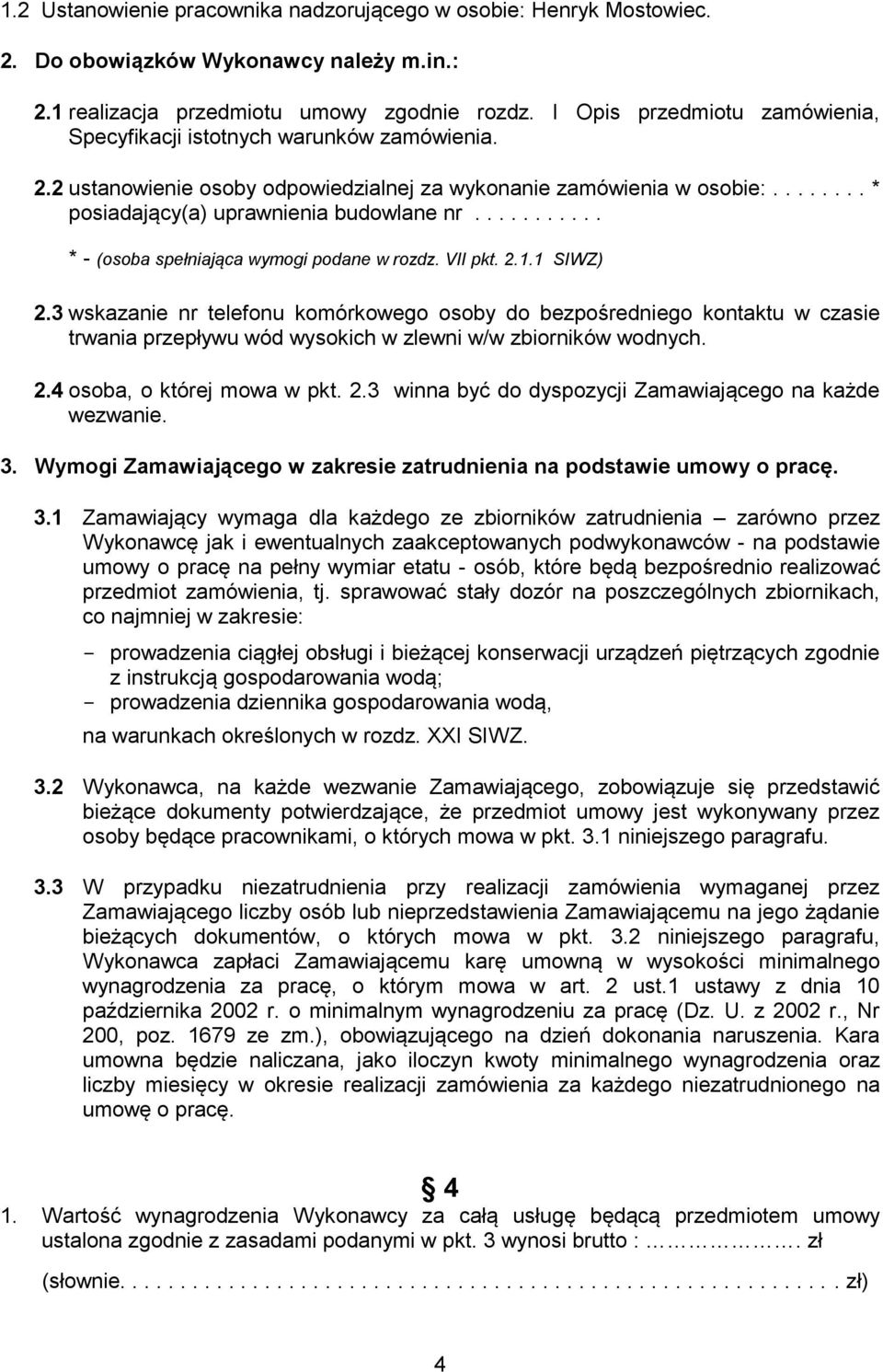 .......... * - (osoba spełniająca wymogi podane w rozdz. VII pkt. 2.1.1 SIWZ) 2.