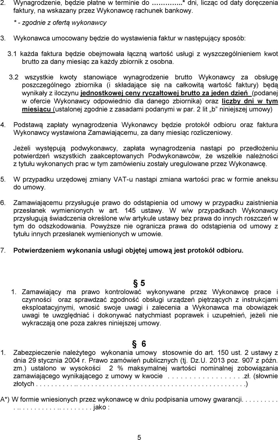 1 każda faktura będzie obejmowała łączną wartość usługi z wyszczególnieniem kwot brutto za dany miesiąc za każdy zbiornik z osobna. 3.