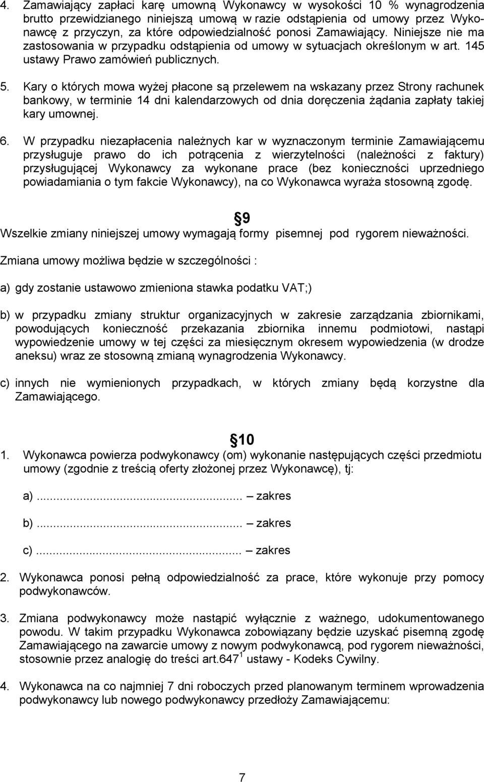 Kary o których mowa wyżej płacone są przelewem na wskazany przez Strony rachunek bankowy, w terminie 14 dni kalendarzowych od dnia doręczenia żądania zapłaty takiej kary umownej. 6.