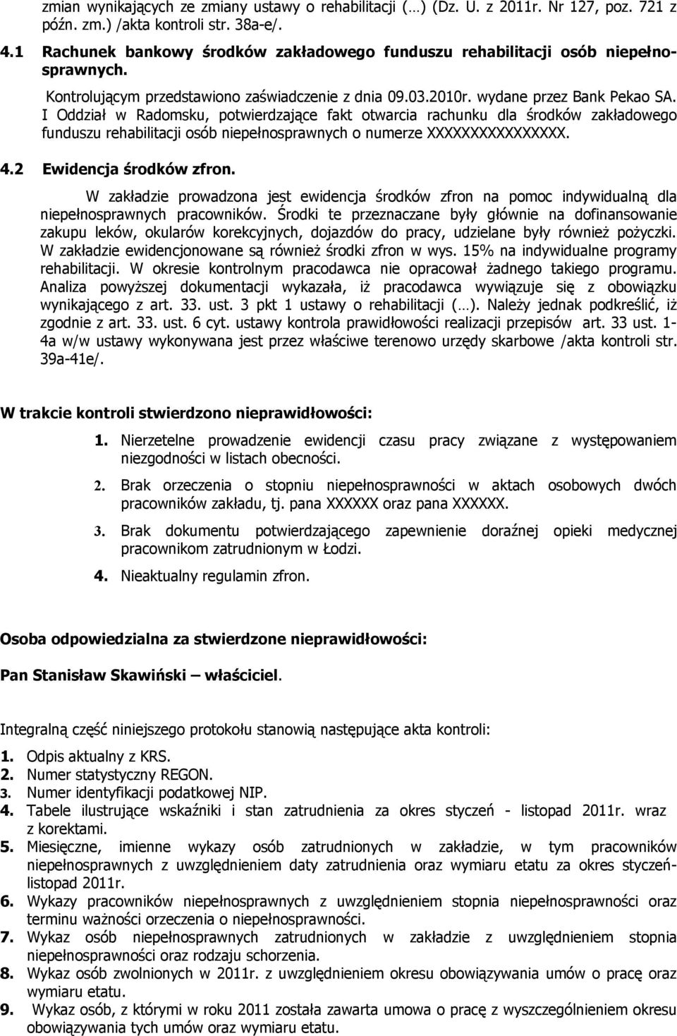 I Oddział w Radomsku, potwierdzające fakt otwarcia rachunku dla środków zakładowego funduszu rehabilitacji osób niepełnosprawnych o numerze XXXXXXXXXXXXXXXX. 4.2 Ewidencja środków zfron.
