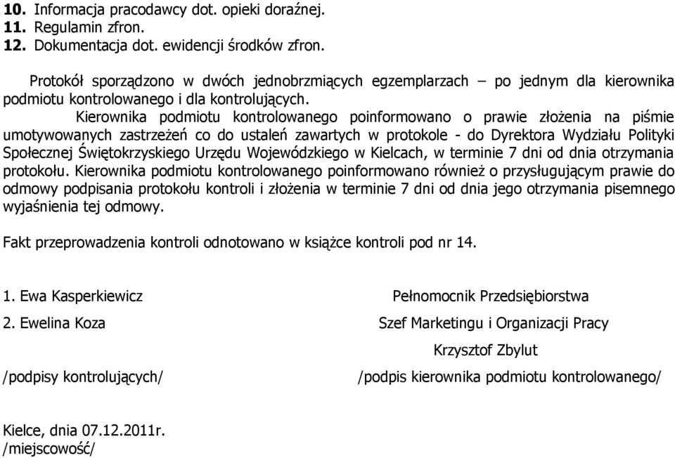 Kierownika podmiotu kontrolowanego poinformowano o prawie złożenia na piśmie umotywowanych zastrzeżeń co do ustaleń zawartych w protokole - do Dyrektora Wydziału Polityki Społecznej Świętokrzyskiego