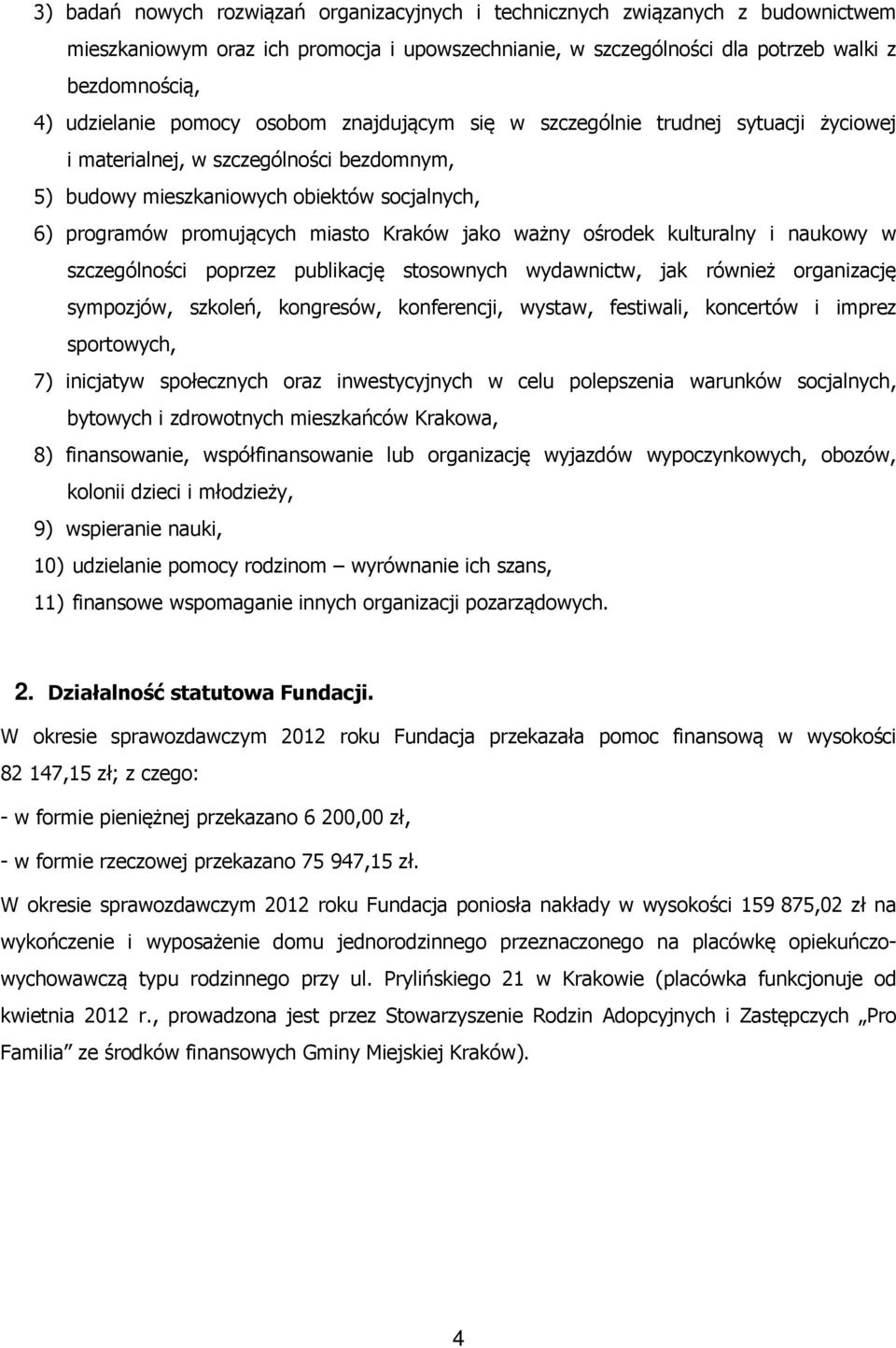 jako ważny ośrodek kulturalny i naukowy w szczególności poprzez publikację stosownych wydawnictw, jak również organizację sympozjów, szkoleń, kongresów, konferencji, wystaw, festiwali, koncertów i