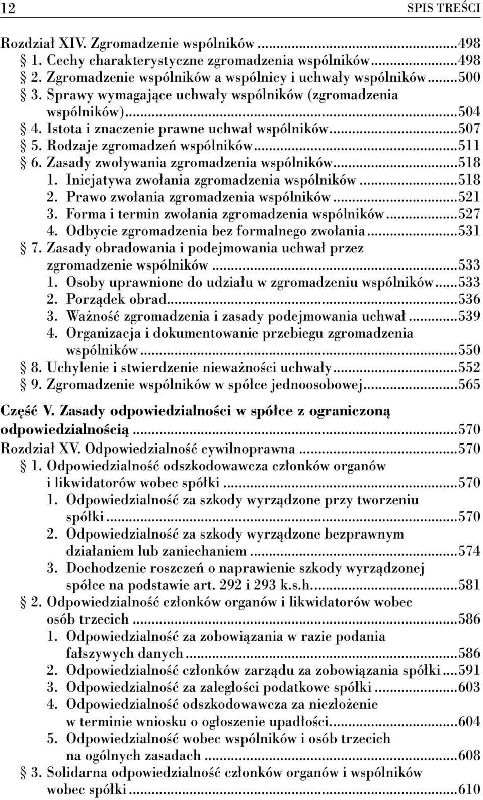 Zasady zwoływania zgromadzenia wspólników...518 1. Inicjatywa zwołania zgromadzenia wspólników...518 2. Prawo zwołania zgromadzenia wspólników...521 3. Forma i termin zwołania zgromadzenia wspólników.