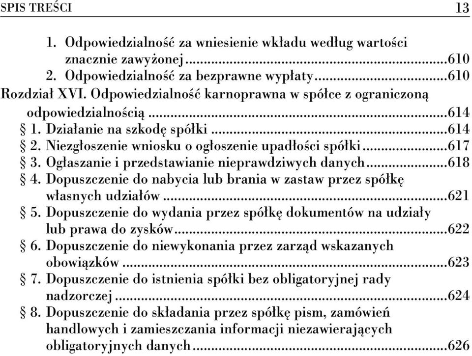 Ogłaszanie i przedstawianie nieprawdziwych danych...618 4. Dopuszczenie do nabycia lub brania w zastaw przez spółkę własnych udziałów...621 5.