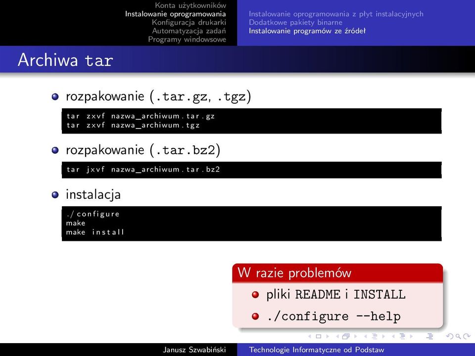 t g z rozpakowanie (.tar.bz2) t a r j x v f nazwa_archiwum. t a r. bz2 instalacja.