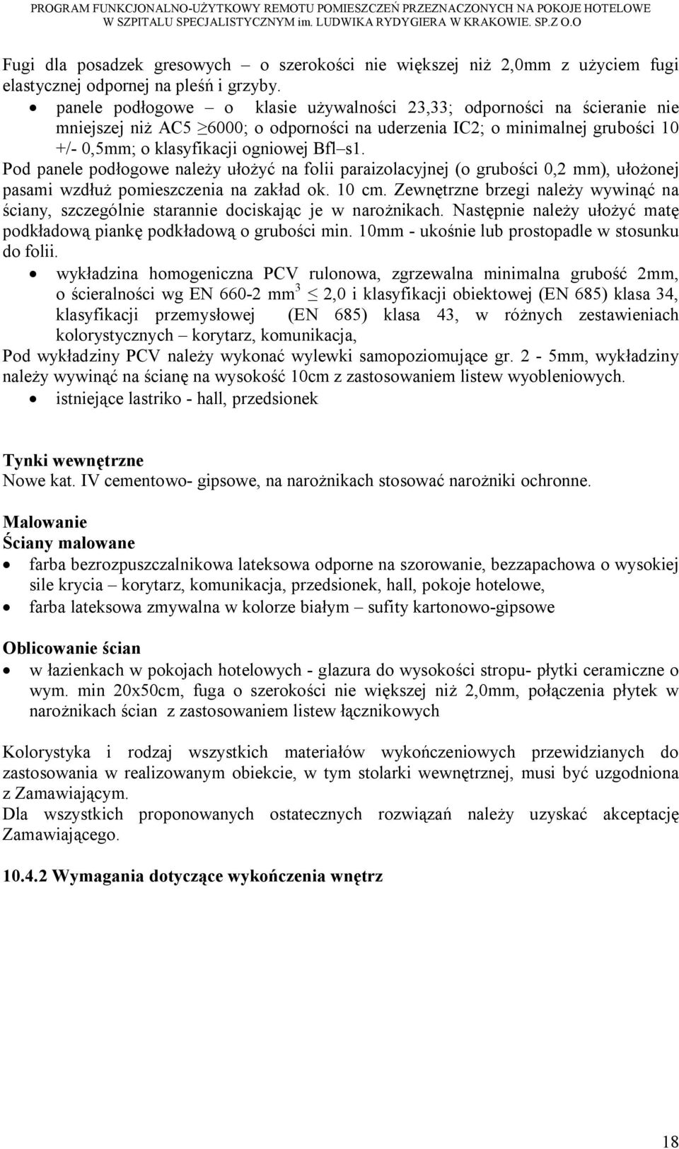Pod panele podłogowe należy ułożyć na folii paraizolacyjnej (o grubości 0,2 mm), ułożonej pasami wzdłuż pomieszczenia na zakład ok. 10 cm.