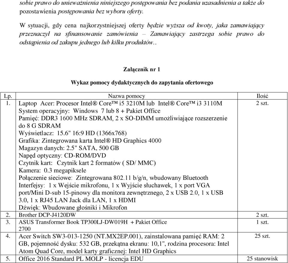 kilku produktów.. Załącznik nr 1 Wykaz pomocy dydaktycznych do zapytania ofertowego Lp. Nazwa pomocy Ilość 1. Laptop Acer: Procesor Intel Core i5 3210M lub Intel Core i3 3110M 2 szt.