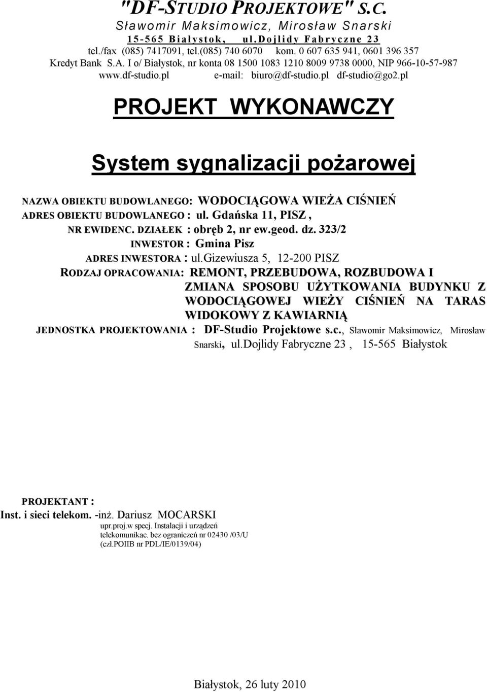 pl PROJEKT WYKONAWCZY System sygnalizacji pożarowej NAZWA OBIEKTU BUDOWLANEGO: WODOCIĄGOWA WIEŻA CIŚNIEŃ ADRES OBIEKTU BUDOWLANEGO : ul. Gdańska 11, PISZ, NR EWIDENC. DZIAŁEK : obręb 2, nr ew.geod.