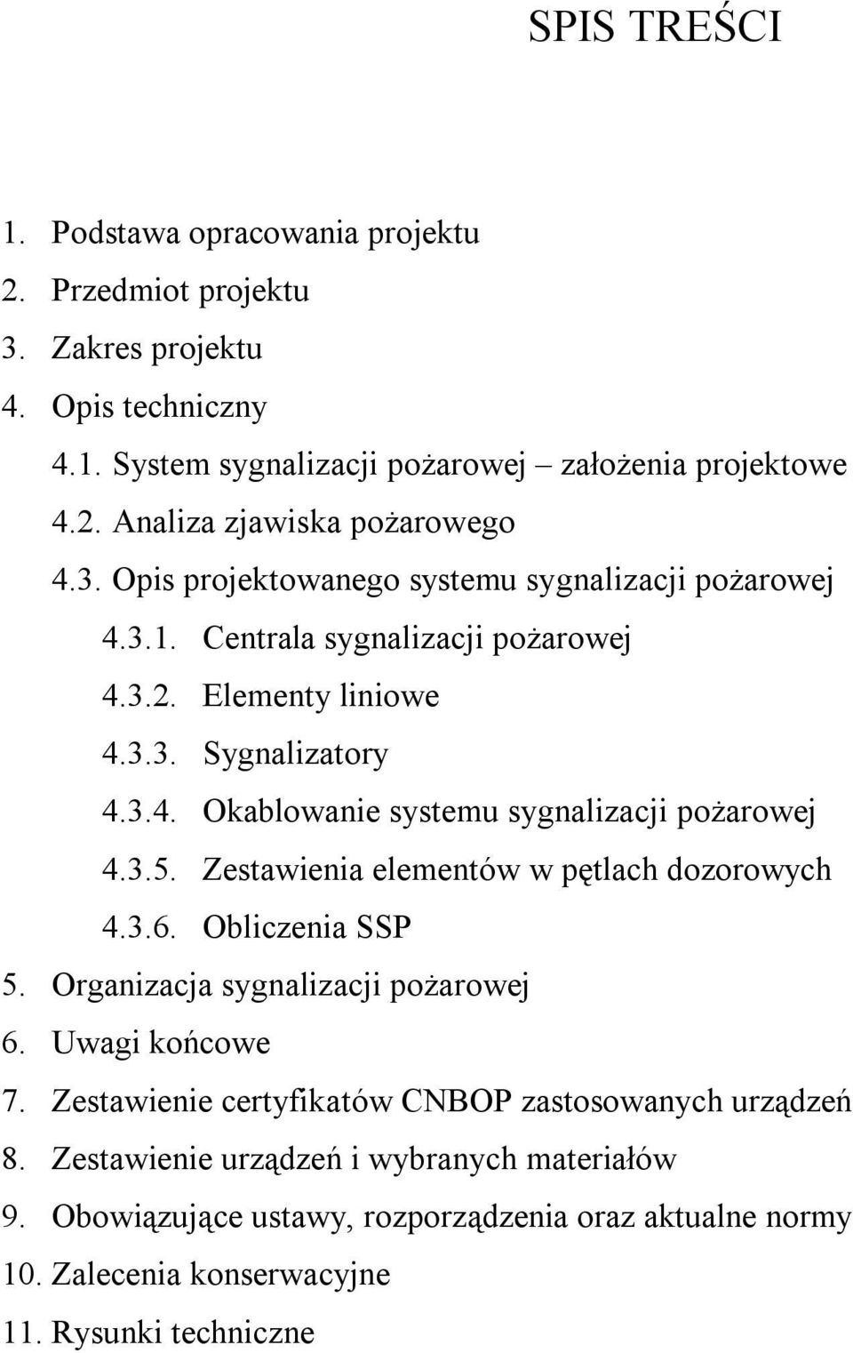 3.5. Zestawienia elementów w pętlach dozorowych 4.3.6. Obliczenia SSP 5. Organizacja sygnalizacji pożarowej 6. Uwagi końcowe 7.