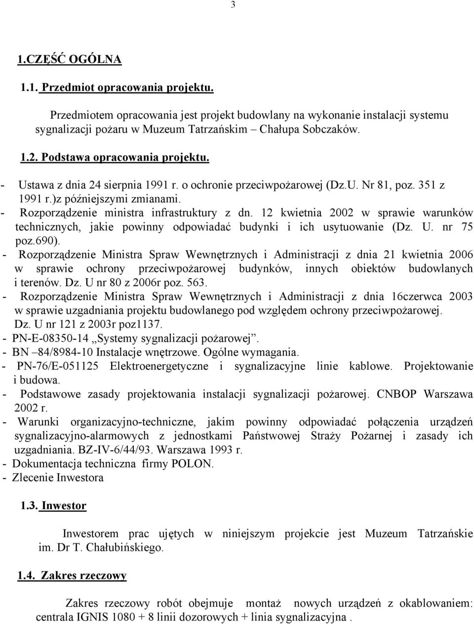 12 kwietnia 2002 w sprawie warunków technicznych, jakie powinny odpowiadać budynki i ich usytuowanie (Dz. U. nr 75 poz.690).