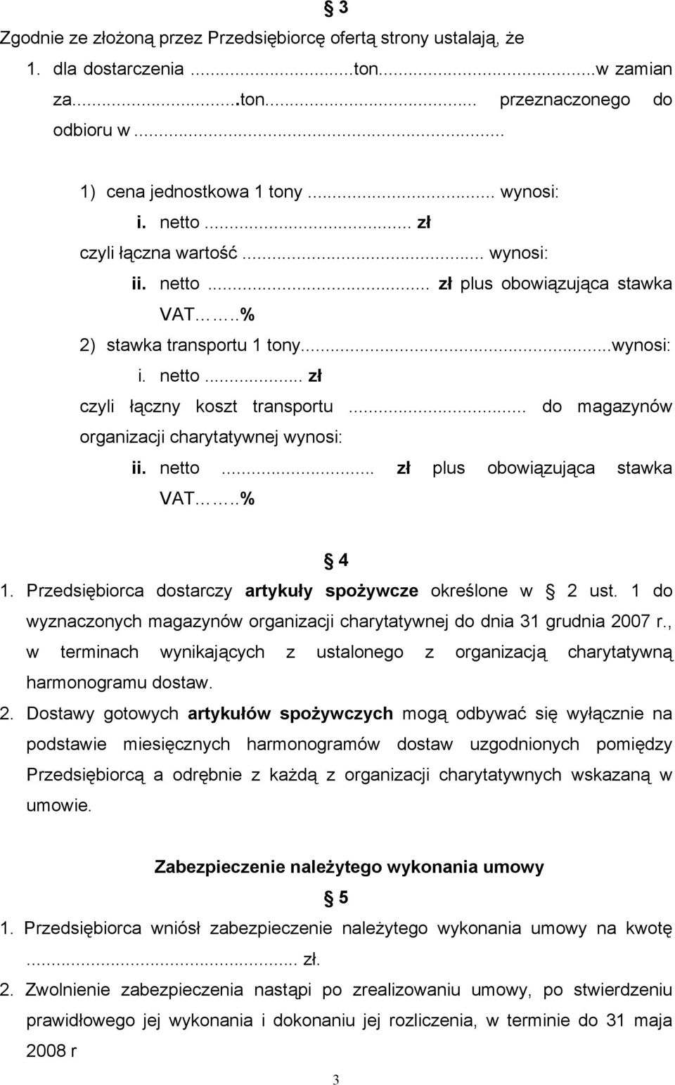 .. do magazynów organizacji charytatywnej wynosi: ii. netto... zł plus obowiązująca stawka VAT..% 4 1. Przedsiębiorca dostarczy artykuły spożywcze określone w 2 ust.