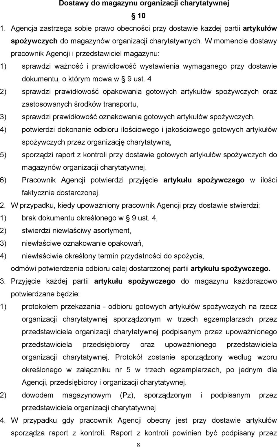 4 2) sprawdzi prawidłowość opakowania gotowych artykułów spożywczych oraz zastosowanych środków transportu, 3) sprawdzi prawidłowość oznakowania gotowych artykułów spożywczych, 4) potwierdzi